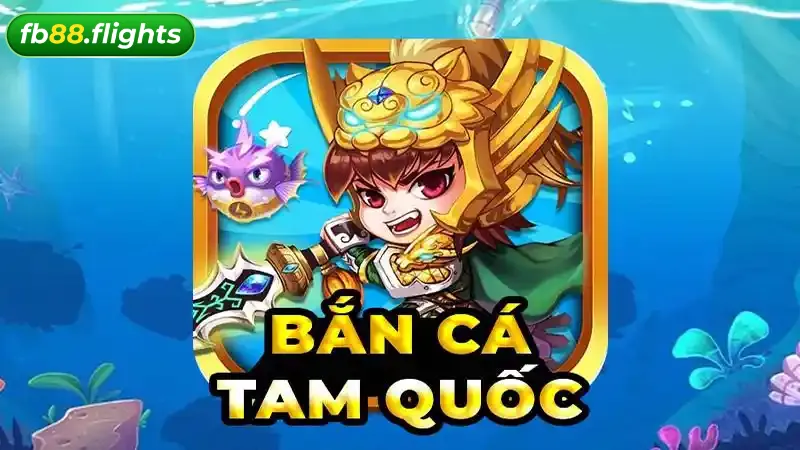 Bắn cá Tam Quốc FB88 - Tựa game được nhiều cược thủ ưa thích